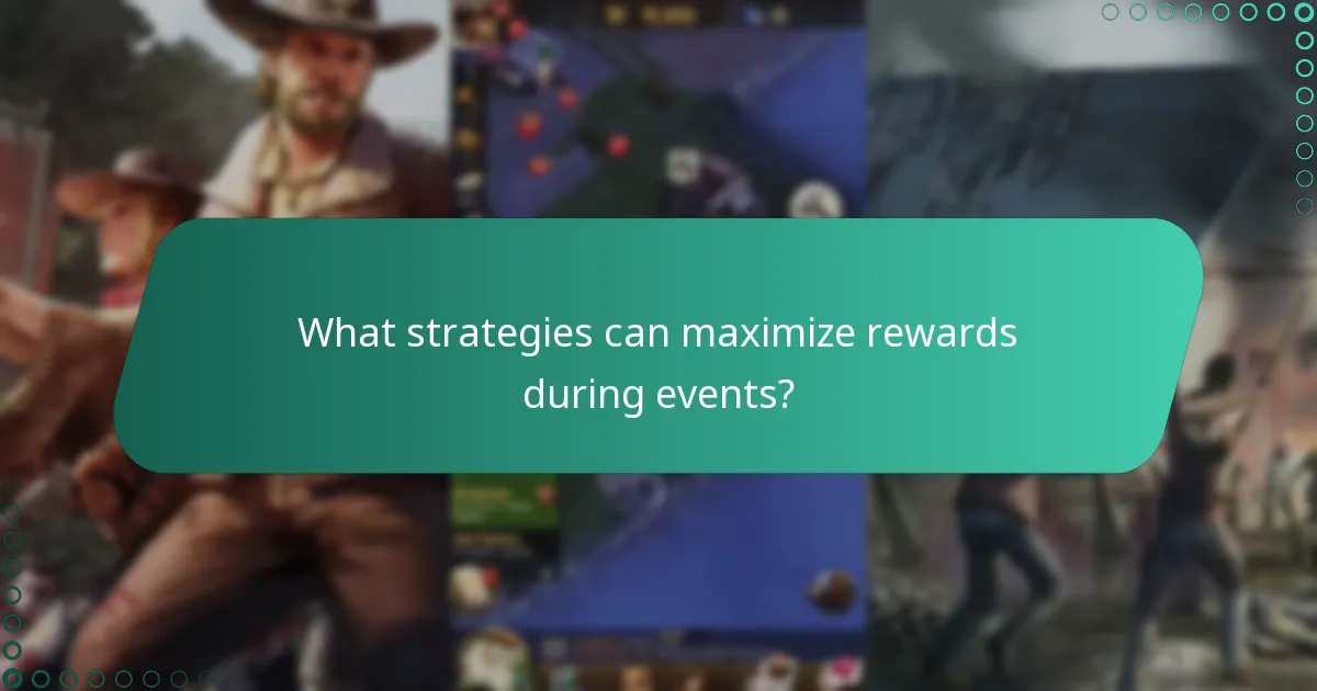 What strategies can maximize rewards during events?