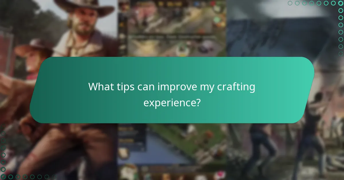 What tips can improve my crafting experience?